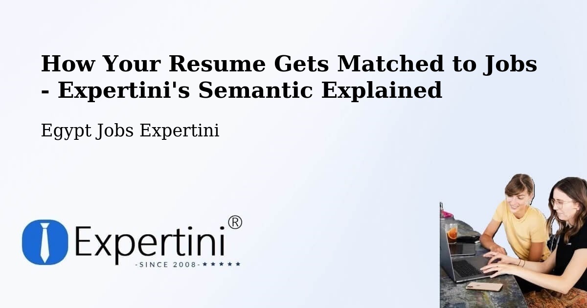 How Your Resume Gets Matched to Jobs - Expertini's Semantic Explained - Egypt Jobs Expertini